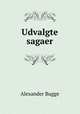 Udvalgte sagaer, Alexander Bugge 
