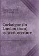 Cockaigne (In London town) concert overture, Elgar, Edward, 1857-1934 