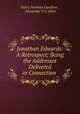 Jonathan Edwards: A Retrospect; Being the Addresses Delivered in Connection ., Harry Norman Gardiner , Alexander V G Allen 