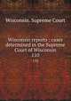 Wisconsin reports : cases determined in the Supreme Court of Wisconsin. 110, Wisconsin. Supreme Court 