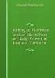 History of Florence and of the Affairs of Italy: From the Earliest Times to ., Machiavelli Niccolo 