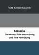 Malaria. Ihr wesen, ihre entstehung und ihre verhtung, Fritz Kerschbaumer 
