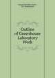 Outline of Greenhouse Laboratory Work, Samuel Bowdlear Green , R. S. Mackintosh 
