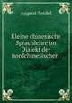 Kleine chinesische Sprachlehre im Dialekt der nordchinesischen ., August Seidel 
