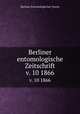 Berliner entomologische Zeitschrift. v. 10 1866, Berliner Entomologischer Verein 