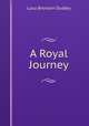 A Royal Journey, Lucy Bronson Dudley 