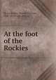 At the foot of the Rockies, De La Vergne, George Harrison, 1868- [from old catalog] 