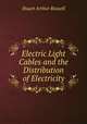 Electric Light Cables and the Distribution of Electricity, Stuart Arthur Russell 