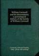 William Cornwall and his descendants; a genealogical history of the family of William Cornwall, Cornwall, Edward Everett, 1866- [from old catalog] 