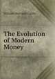 The Evolution of Modern Money, William Warrand Carlile 