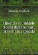 Fluernes munddele trophi dipterorum : in veritate sapienta, Meinert, Frederik 