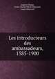 Les introducteurs des ambassadeurs, 1585-1900, Auguste Boppe, Louis Charles Marie Delavaud , Louis Delavaud 