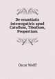 De enuntiatis interrogativis apud Catullum, Tibullum, Propertium, Oscar Wolff 