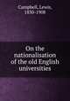 On the nationalisation of the old English universities, Campbell, Lewis, 1830-1908 