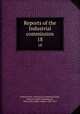 Reports of the Industrial commission. 18, United States. Industrial Commission,Kyle, James H. (James Henderson), 1854-1901,Clarke, Albert, 1840-1911 