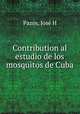 Contribution al estudio de los mosquitos de Cuba, Jose H. Pazos 
