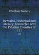 Remains, Historical and Literary, Connected with the Palatine Counties of .. 111, Chetham Society 