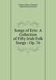 Songs of Erin: A Collection of Fifty Irish Folk Songs : Op. 76, Charles Villiers Stanford, Alfred Perceval Graves 