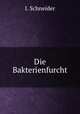 Die Bakterienfurcht, I. Schneider 