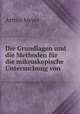 Die Grundlagen und die Methoden fur die mikroskopische Untersuchung von ., Arthur Meyer 