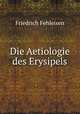Die Aetiologie des Erysipels, Friedrich Fehleisen 