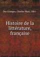 Histoire de la litterature, francaise, Des Granges, Charles Marc, 1861- 