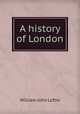 A history of London, W. J. Loftie 
