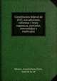 Constitucion federal de 1857, sus adiciones, reformas y leyes organicas, anotadas, concordadas y explicadas, Mexico. Constitution,Torre, Juan de la, ed 