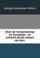 Over de verwantschap en huwelijks - en erfrecht bij de volken van den indischen archipel, George Alexander Wilken 