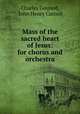Mass of the sacred heart of Jesus: for chorus and orchestra, Charles Gounod, John Henry Cornell 
