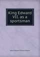 King Edward VII. as a sportsman, Alfred Edward Thomas Watson 