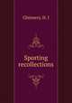 Sporting recollections, Chinnery, H. J 