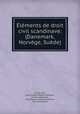 lments de droit civil scandinave: (Danemark, Norvge, Sude), Ernest Lehr, Hans Vilhelm Munch-Petersen , Kristen Johanssen , Elsa Olava Kristina Eschelsson, Elsa Eschelsson 