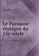 Le Parnasse erotique du 15e siecle, Angot, J. M 