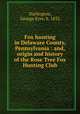 Fox hunting in Delaware County, Pennsylvania : and, origin and history of the Rose Tree Fox Hunting Club, Darlington, George Eyre, b. 1832 