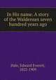 In His name. A story of the Waldenses seven hundred years ago, Hale, Edward Everett, 1822-1909 