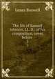 The life of Samuel Johnson, LL. D.: of his composition, never before .. 3, James Boswell 