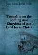 Thoughts on the coming and Kingdom of our Lord Jesus Christ, Cox, John, 1802-1878 