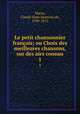 Le petit chansonnier franois; ou Choix des meilleures chansons, sur des airs connus. 1, Marsy, Claude Sixte Sautreau de, 1740-1815 