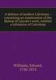 A defence of modern Calvinism : containing an examination of the Bishop of Lincoln`s work, entitled a refutation of Calvinism, Williams, Edward, 1750-1813 