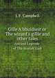 Gille A`bhuidseir or The wizard`s gillie and other tales. Ancient Legends of The Scotish Gael, J. F. Campbell 