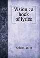 Vision : a book of lyrics, Abbott, W. H 