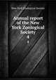 Annual report of the New York Zoological Society. 4, New York Zoological Society 