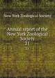 Annual report of the New York Zoological Society. 21, New York Zoological Society 