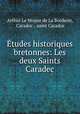 tudes historiques bretonnes: Les deux Saints Caradec, Arthur Le Moyne de La Borderie, Caradoc , saint Caradoc 
