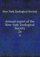 Annual report of the New York Zoological Society. 26, New York Zoological Society 