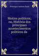 Motins politicos ou, Historia dos principaes acontecimentos politicos da provincia do para, Domingos Antonio Raiol 