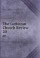 The Lutheran Church Review. 20, Evangelical Lutheran Theological Seminary (Philadelphia, Pa .). Alumni Association 
