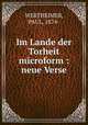 Im Lande der Torheit microform : neue Verse, WERTHEIMER, PAUL, 1874- 