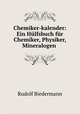 Chemiker-kalender: Ein Hlfsbuch fr Chemiker, Physiker, Mineralogen ., Rudolf Biedermann 